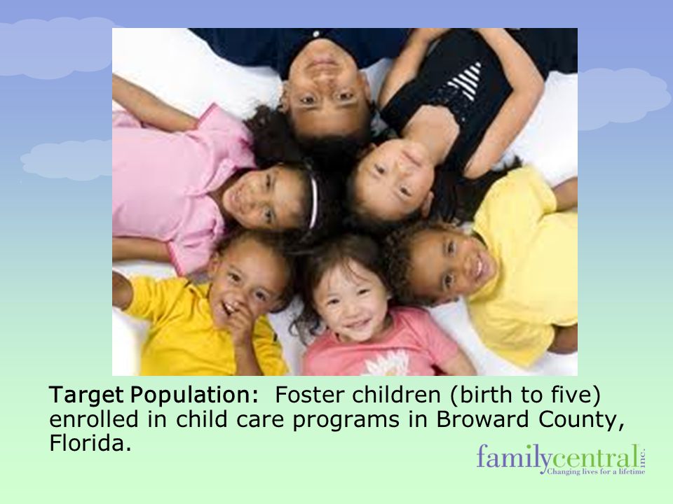 Target Population: Foster children (birth to five) enrolled in child care programs in Broward County, Florida.