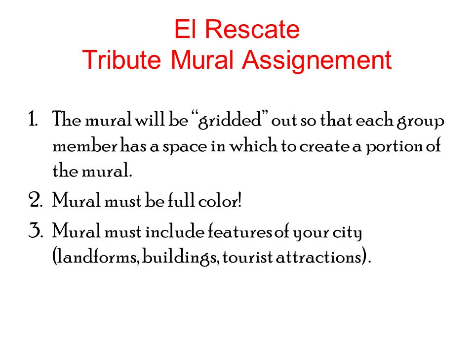 El Rescate Tribute Mural Assignement 1.The mural will be gridded out so that each group member has a space in which to create a portion of the mural.