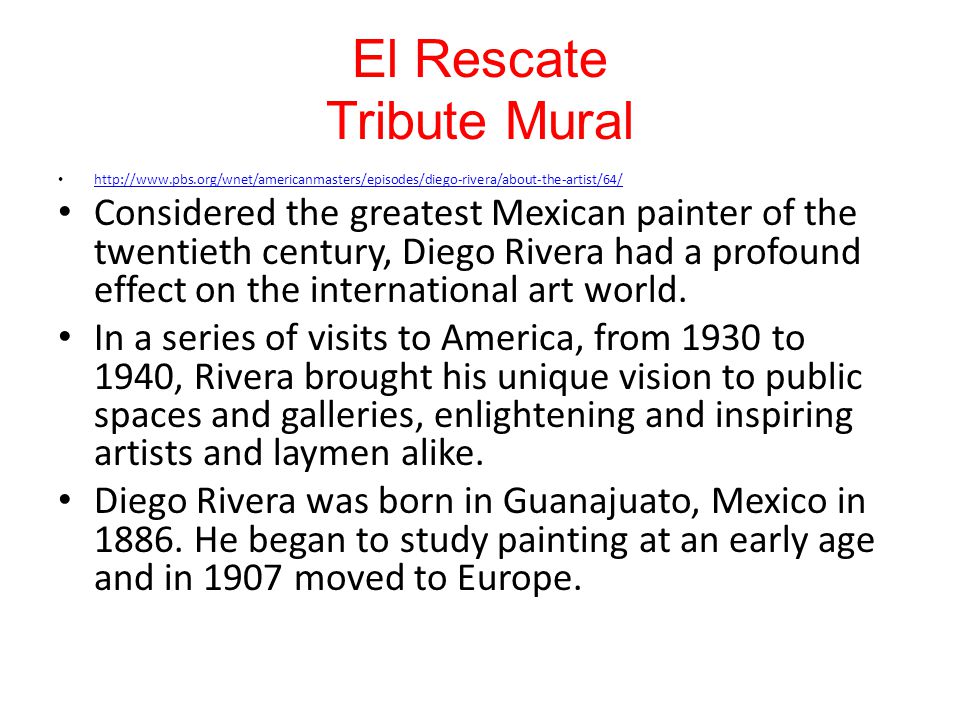 El Rescate Tribute Mural   Considered the greatest Mexican painter of the twentieth century, Diego Rivera had a profound effect on the international art world.