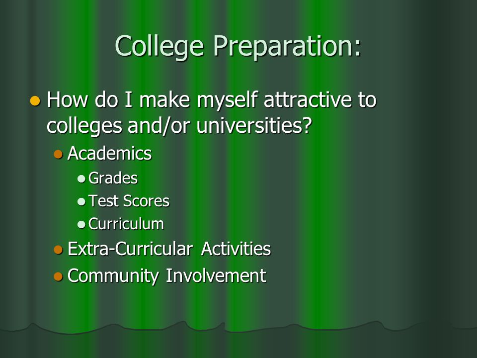 College Preparation: How do I make myself attractive to colleges and/or universities.
