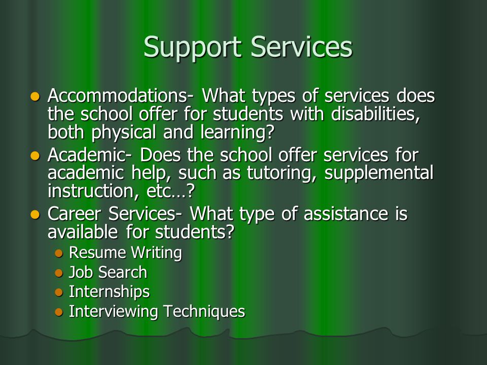Support Services Support Services Accommodations- What types of services does the school offer for students with disabilities, both physical and learning.