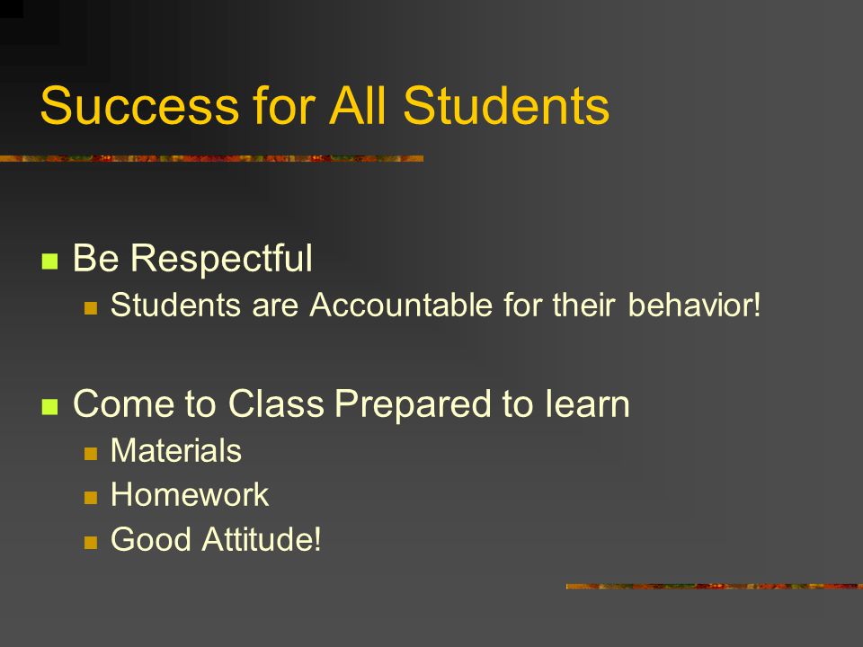 Success for All Students Be Respectful Students are Accountable for their behavior.