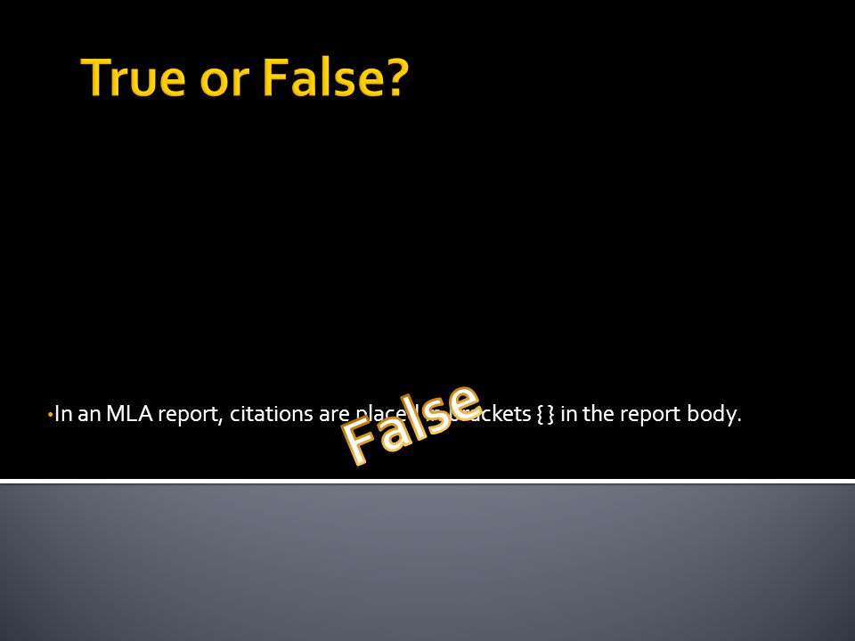 In an MLA report, citations are placed in brackets { } in the report body.