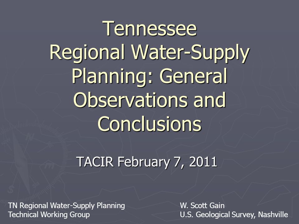 TN Regional Water-Supply Planning Technical Working Group Tennessee Regional Water-Supply Planning: General Observations and Conclusions TACIR February 7, 2011 W.