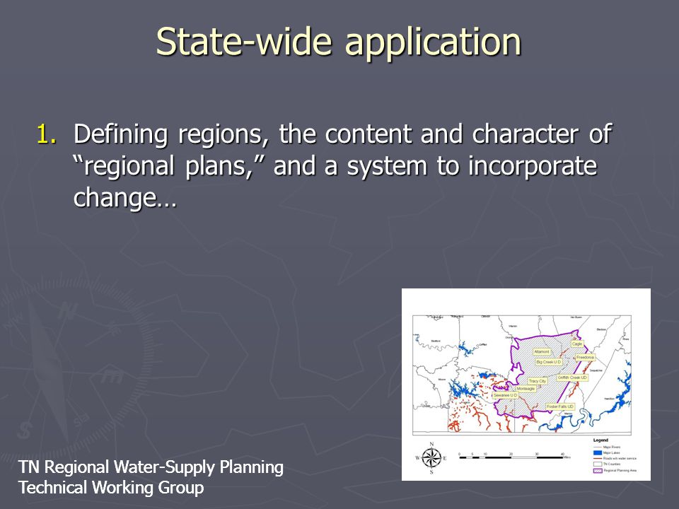TN Regional Water-Supply Planning Technical Working Group TN Regional Water-Supply Planning Technical Working Group State-wide application 1.Defining regions, the content and character of regional plans, and a system to incorporate change…