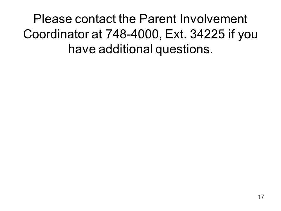 17 Please contact the Parent Involvement Coordinator at , Ext.