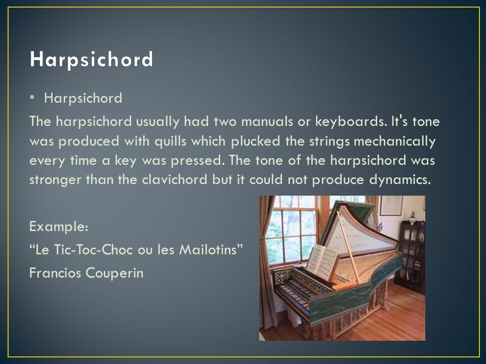 Harpsichord The harpsichord usually had two manuals or keyboards.