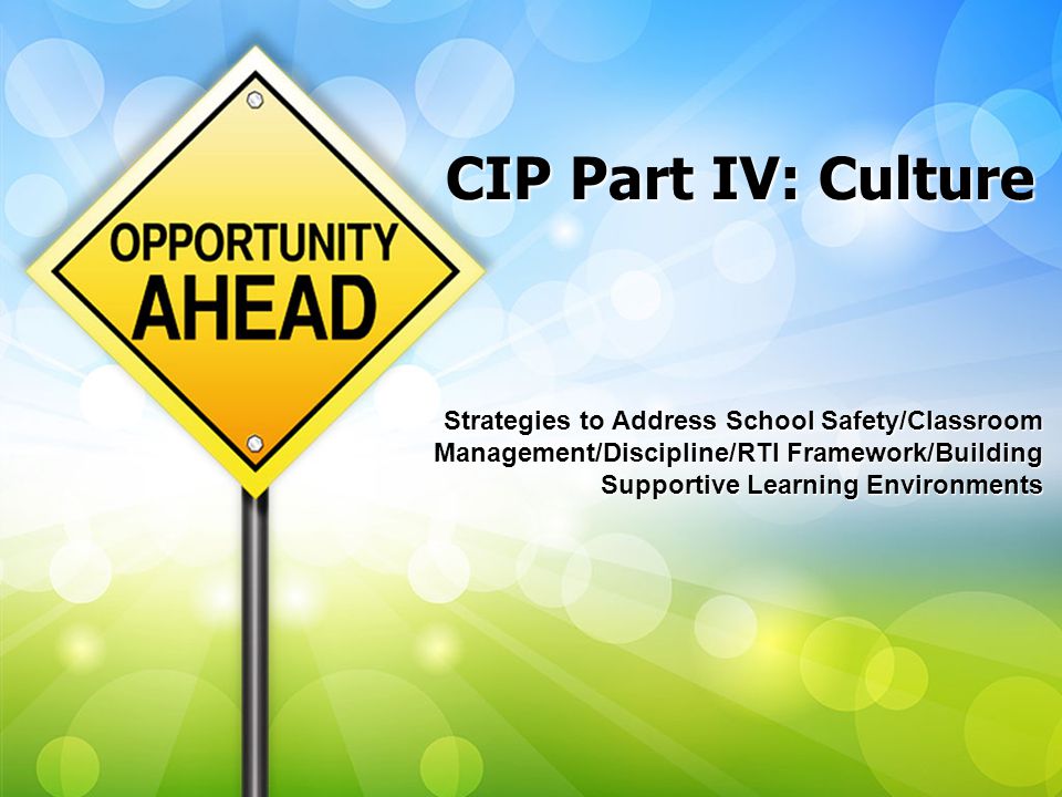 CIP Part IV: Culture Strategies to Address School Safety/Classroom Management/Discipline/RTI Framework/Building Supportive Learning Environments