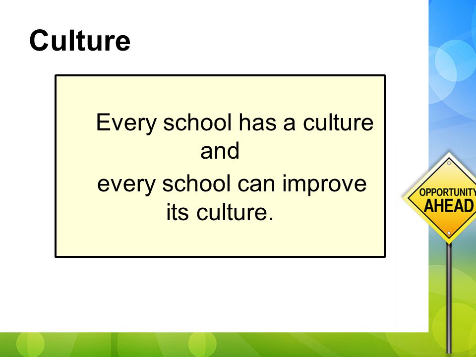 Every school has a culture and every school can improve its culture. Culture
