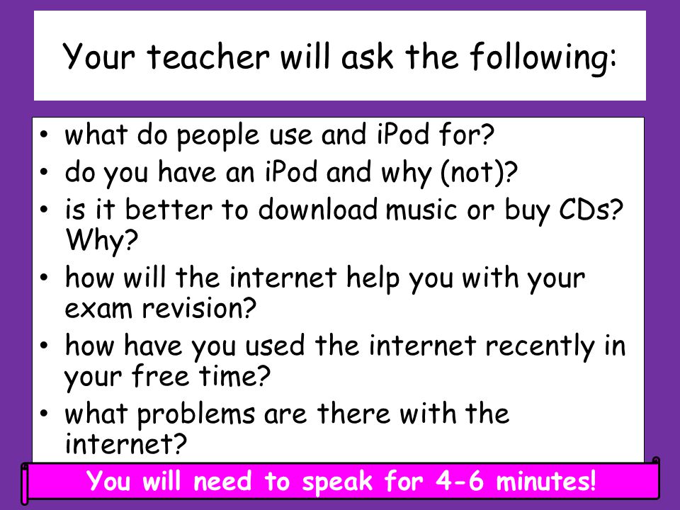 Your teacher will ask the following: what do people use and iPod for.