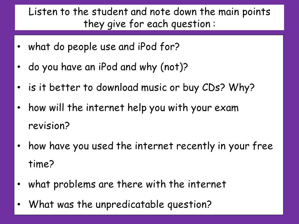 Listen to the student and note down the main points they give for each question : what do people use and iPod for.