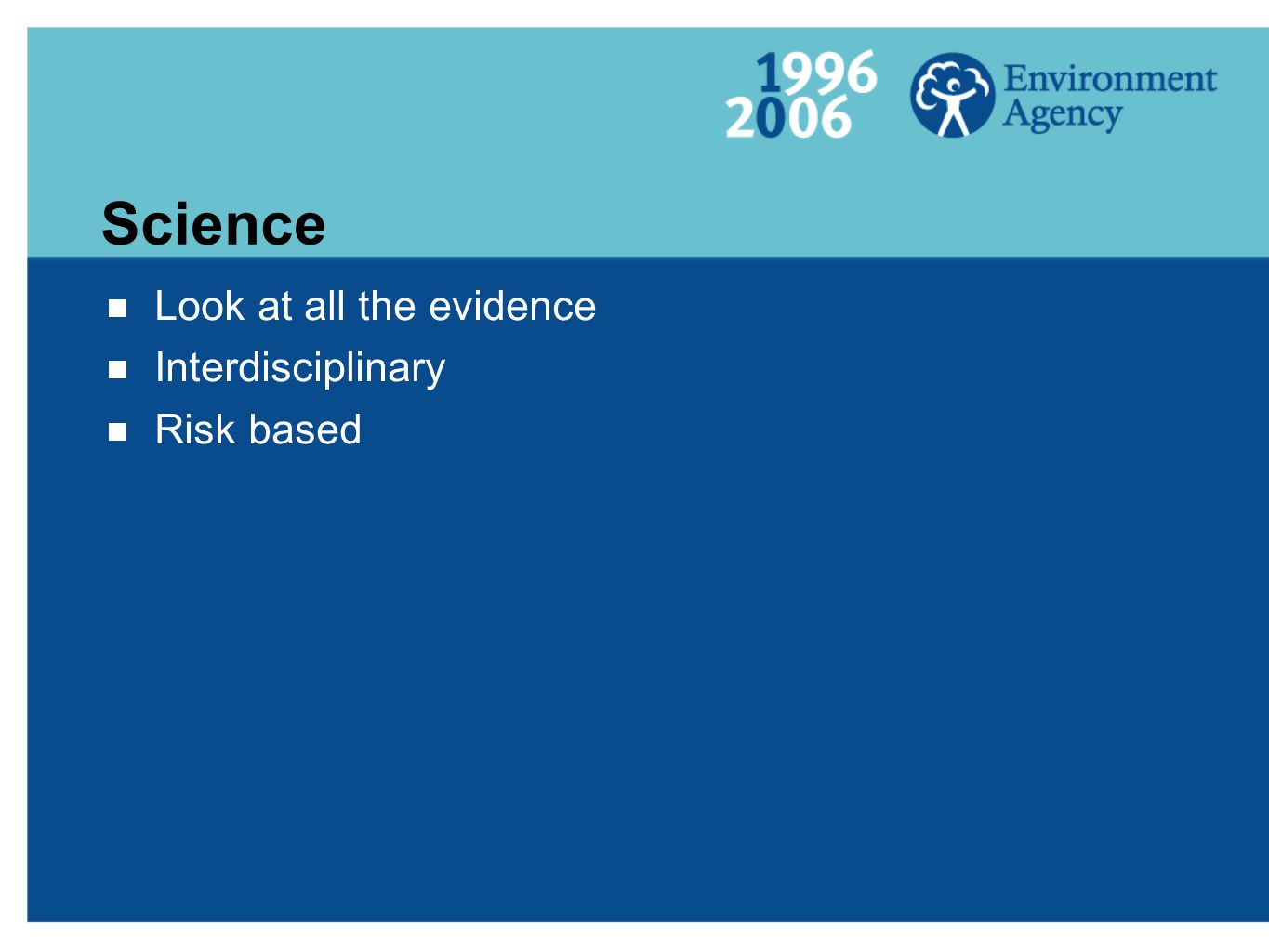 Science  Look at all the evidence  Interdisciplinary  Risk based