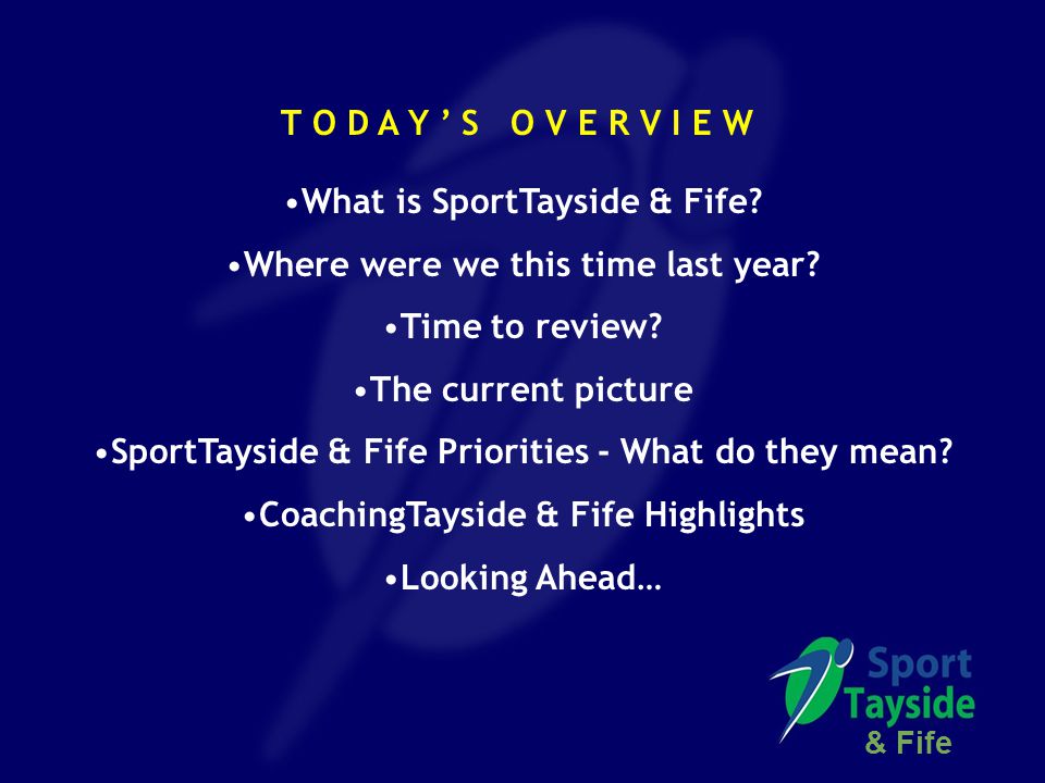 T O D A Y ’ S O V E R V I E W What is SportTayside & Fife.