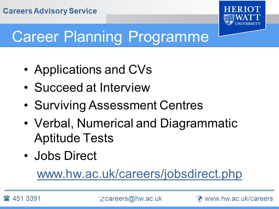  Careers Advisory Service Career Planning Programme Applications and CVs Succeed at Interview Surviving Assessment Centres Verbal, Numerical and Diagrammatic Aptitude Tests Jobs Direct   Careers Advisory Service 