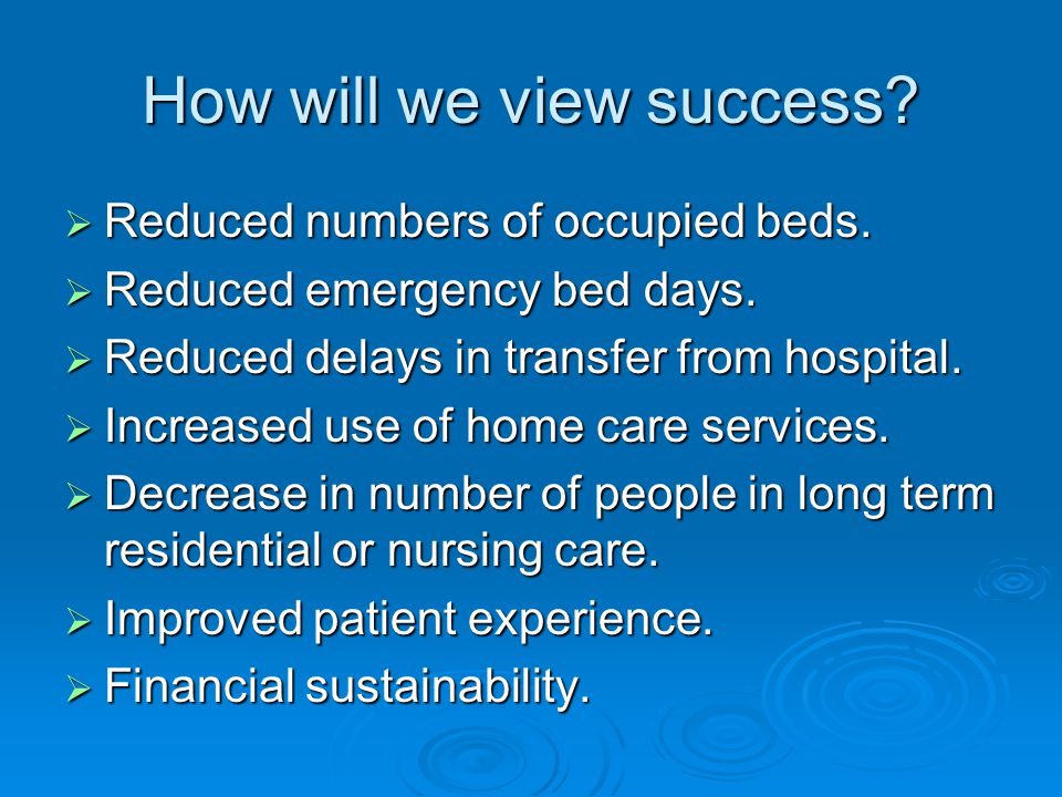 How will we view success.  Reduced numbers of occupied beds.