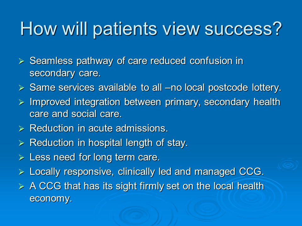 How will patients view success.  Seamless pathway of care reduced confusion in secondary care.