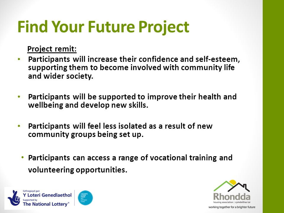 Find Your Future Project Project remit: Participants will increase their confidence and self-esteem, supporting them to become involved with community life and wider society.
