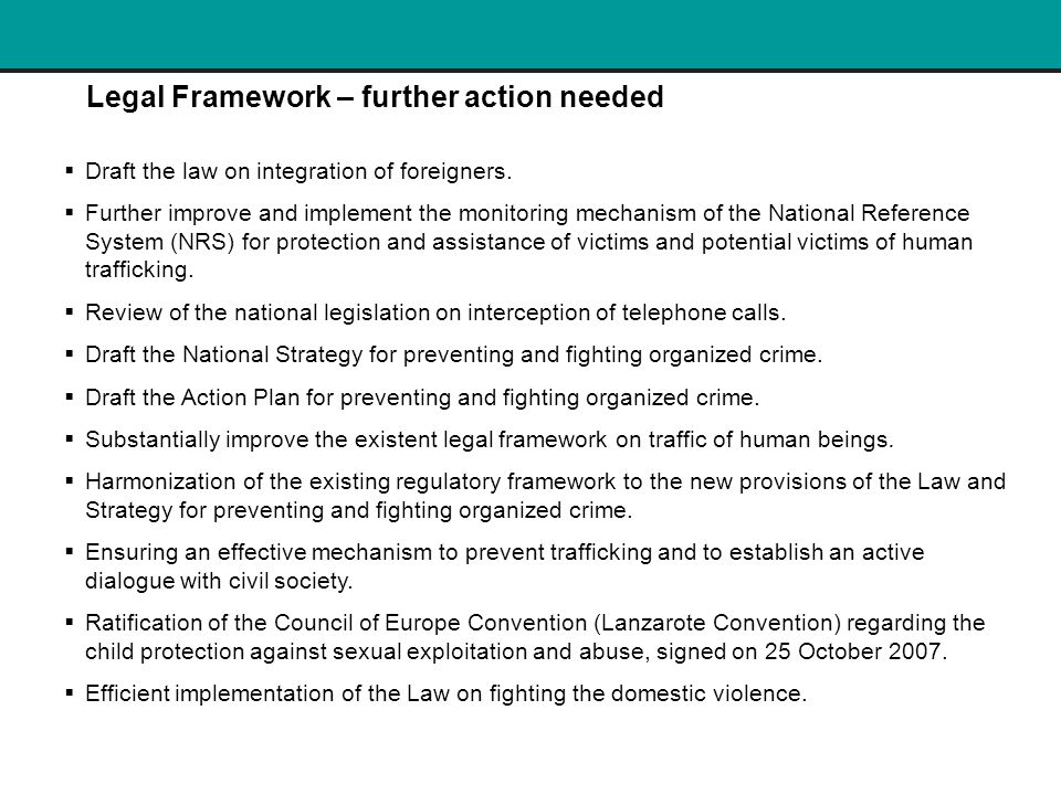 Legal Framework – further action needed  Draft the law on integration of foreigners.