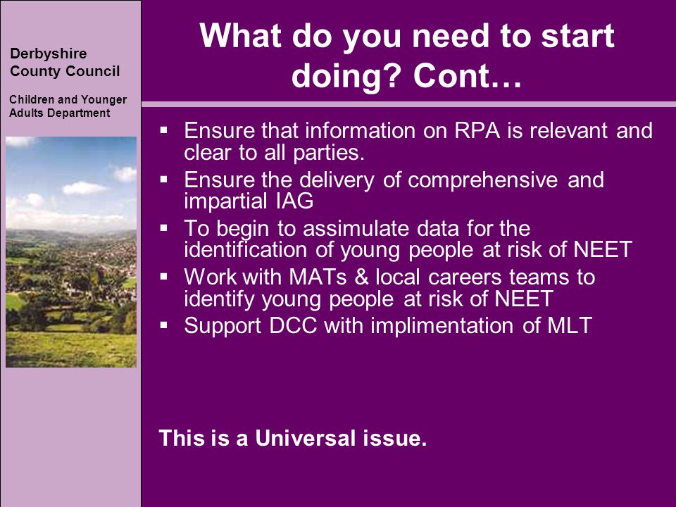 Derbyshire County Council Children and Younger Adults Department Derbyshire County Council Children and Younger Adults Department What do you need to start doing.