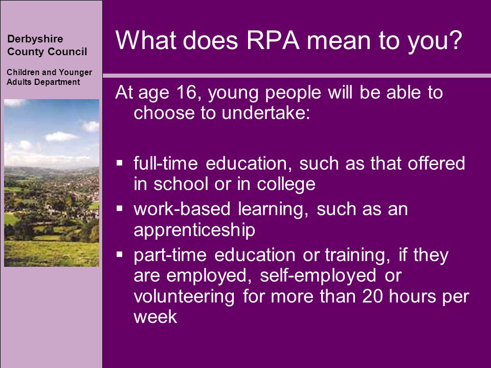 Derbyshire County Council Children and Younger Adults Department Derbyshire County Council Children and Younger Adults Department What does RPA mean to you.