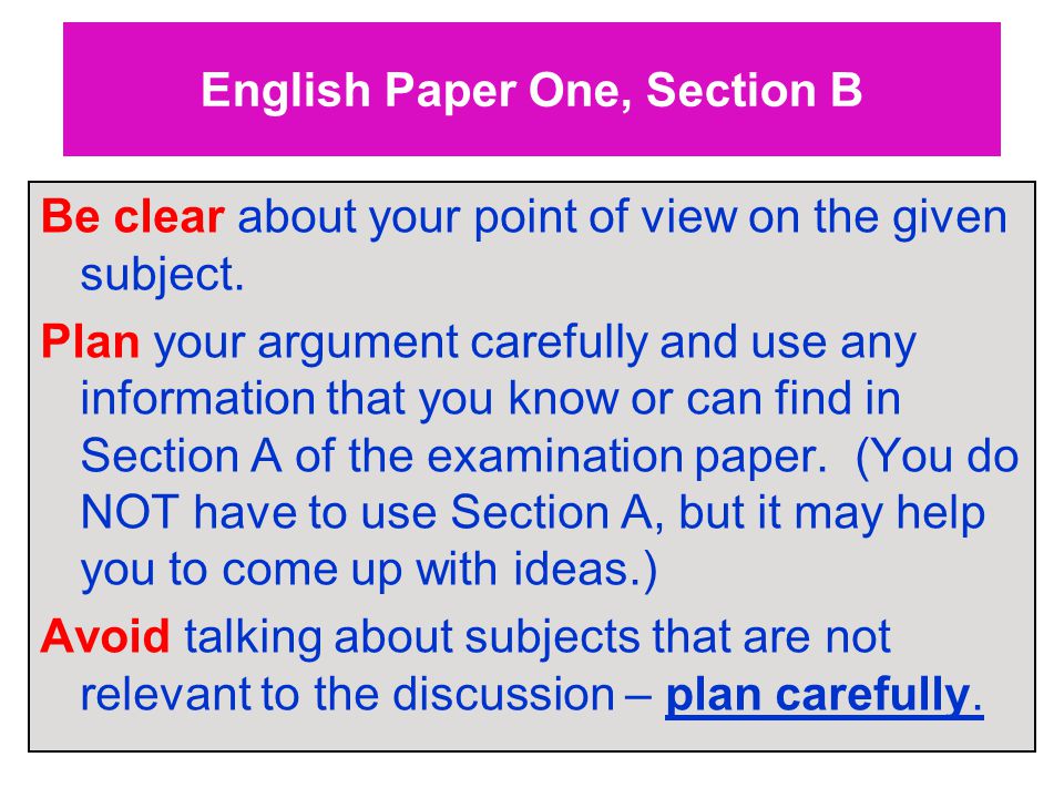English Paper One, Section B Be clear about your point of view on the given subject.