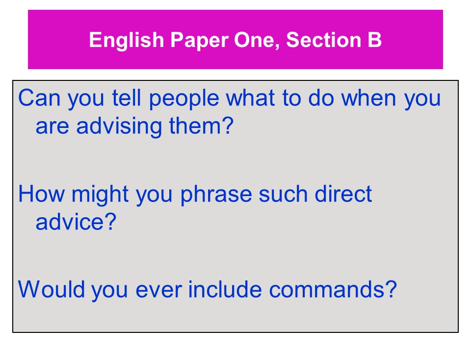 English Paper One, Section B Can you tell people what to do when you are advising them.