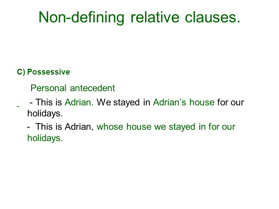 Non-defining relative clauses. C) Possessive Personal antecedent - This is Adrian.