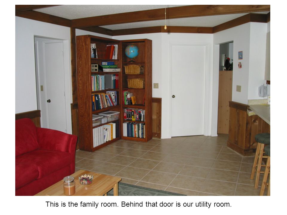 This is the family room. Behind that door is our utility room.