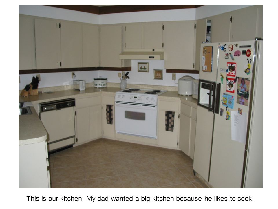 This is our kitchen. My dad wanted a big kitchen because he likes to cook.