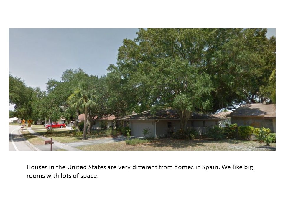 Houses in the United States are very different from homes in Spain.