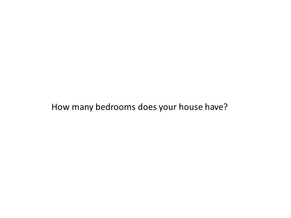 How many bedrooms does your house have