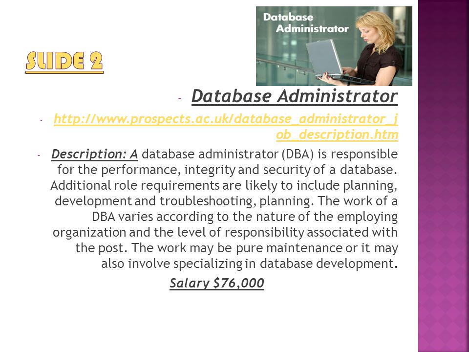 - Database Administrator -   ob_description.htm   ob_description.htm - Description: A database administrator (DBA) is responsible for the performance, integrity and security of a database.