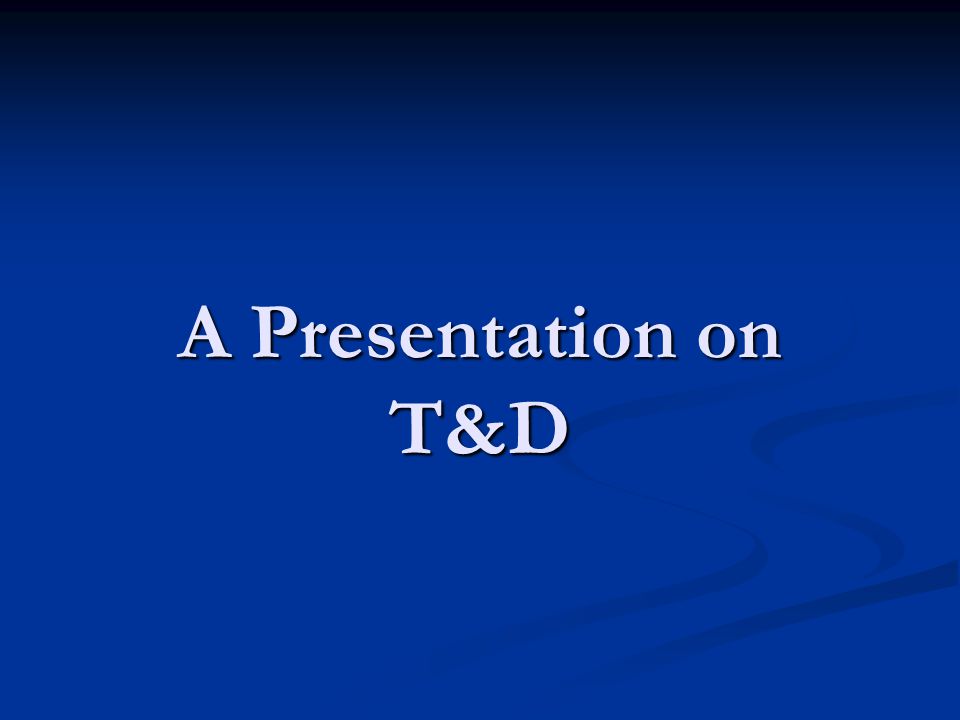 A Presentation on T&D