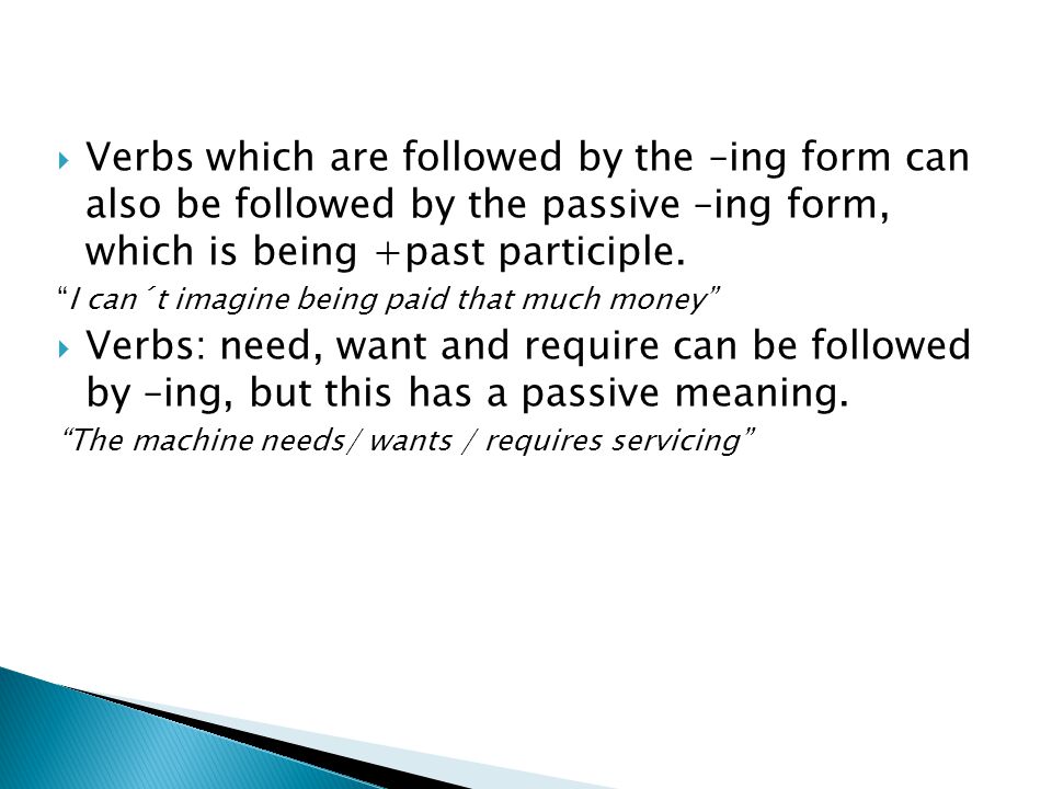  Verbs which are followed by the –ing form can also be followed by the passive –ing form, which is being +past participle.