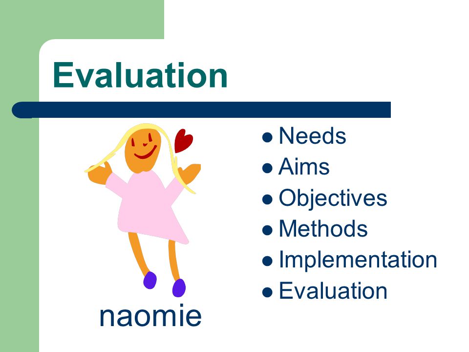 Evaluation Needs Aims Objectives Methods Implementation Evaluation naomie