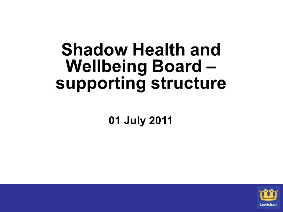 Shadow Health and Wellbeing Board – supporting structure 01 July 2011