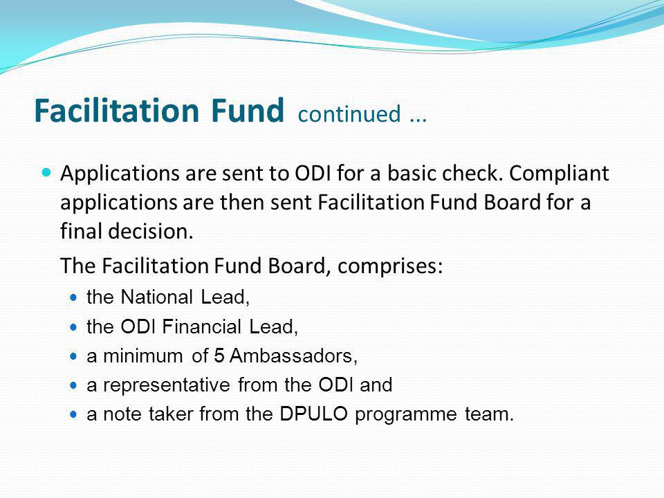 Facilitation Fund continued... Applications are sent to ODI for a basic check.