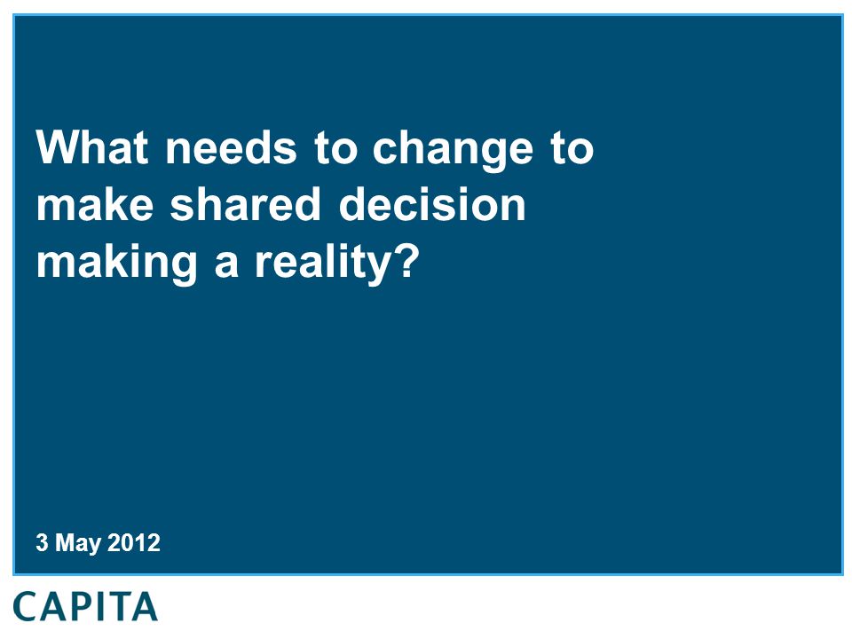 What needs to change to make shared decision making a reality 3 May 2012