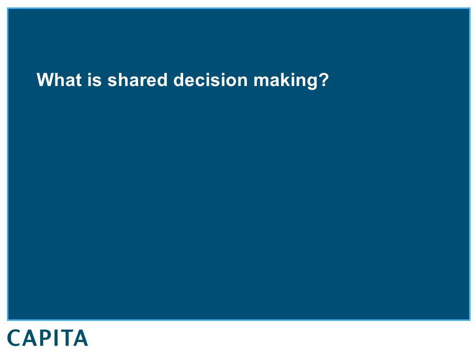 What is shared decision making