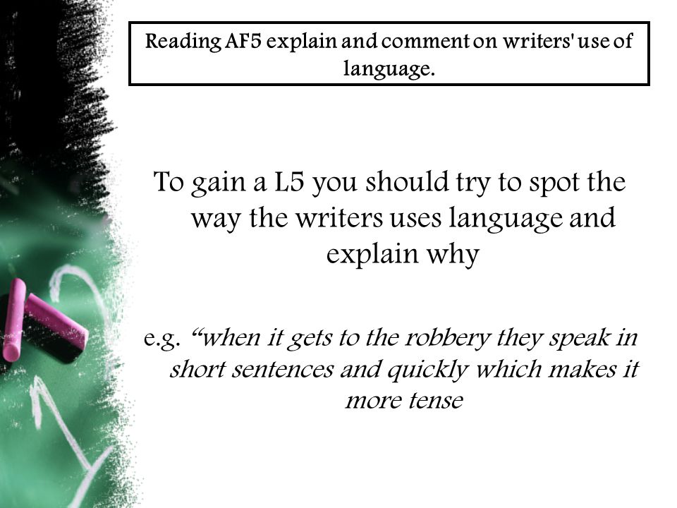 Reading AF5 explain and comment on writers use of language.
