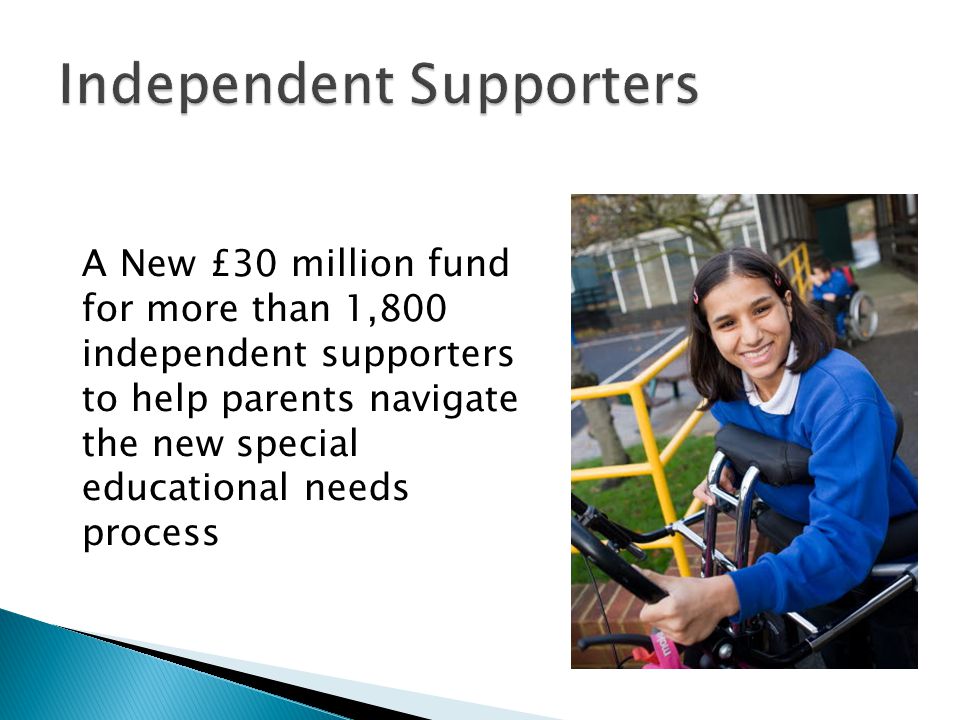 A New £30 million fund for more than 1,800 independent supporters to help parents navigate the new special educational needs process