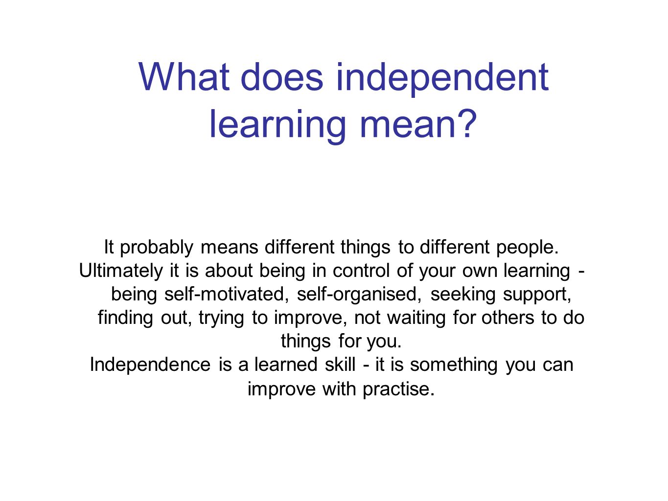 What does independent learning mean. It probably means different things to different people.