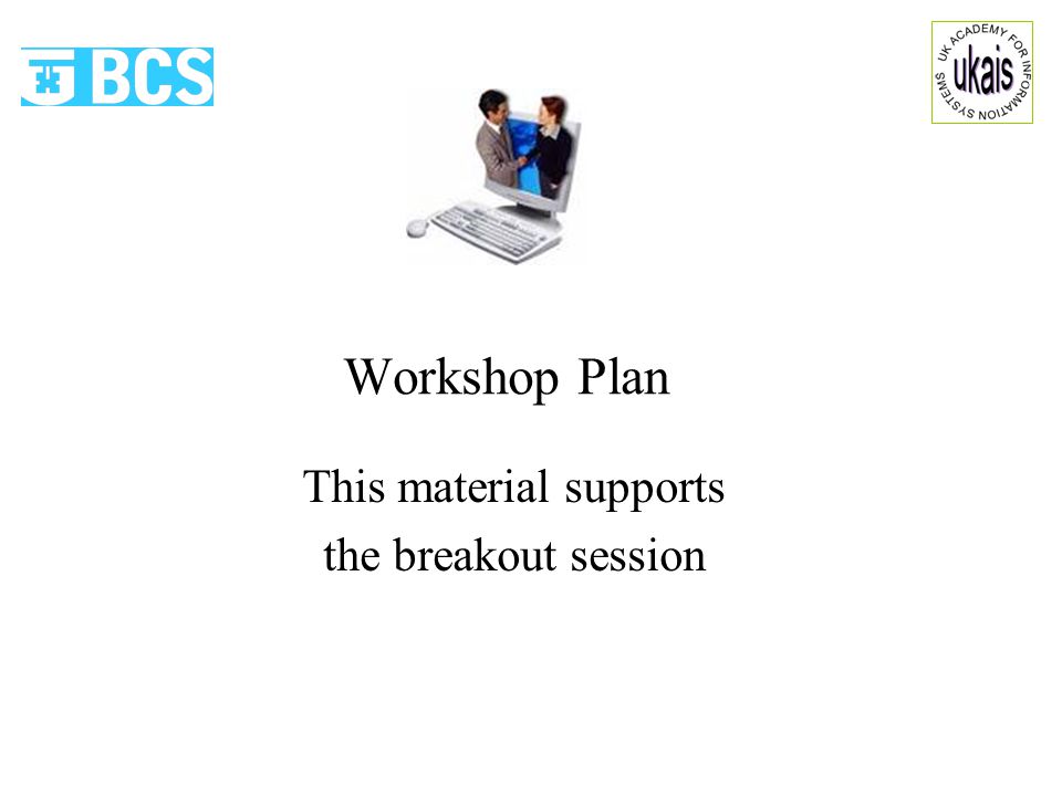 Workshop Plan This material supports the breakout session