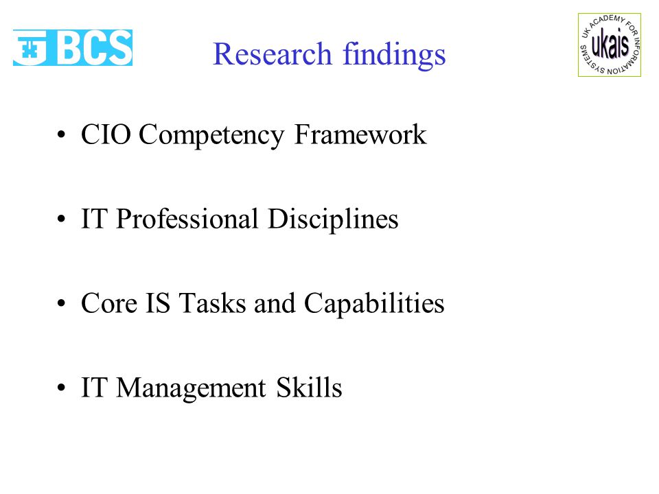 Research findings CIO Competency Framework IT Professional Disciplines Core IS Tasks and Capabilities IT Management Skills