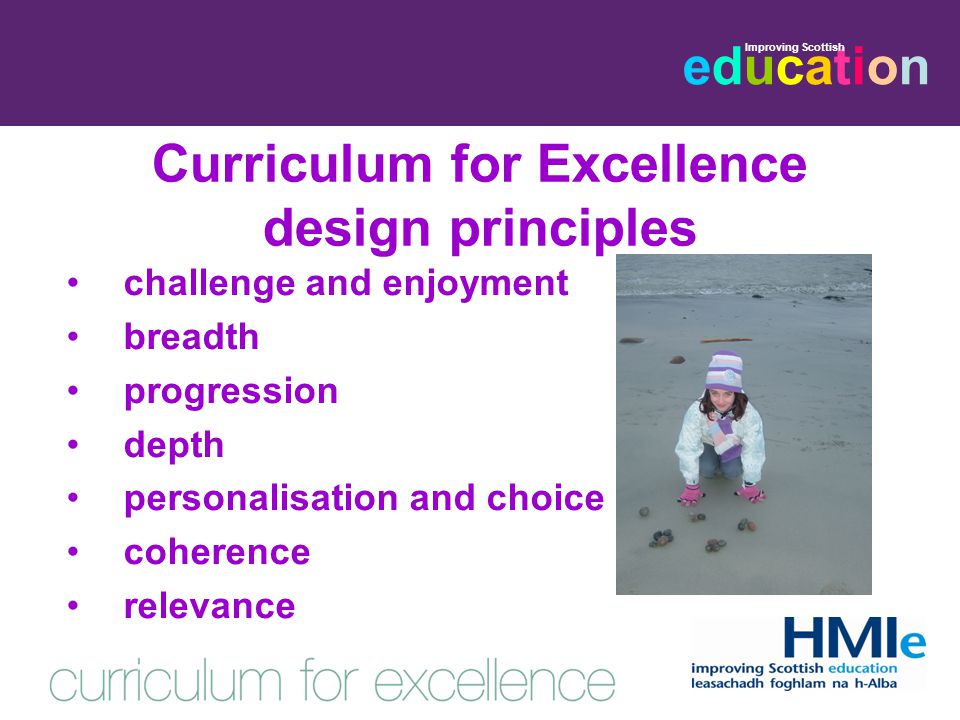 educationeducation Improving Scottish Curriculum for Excellence design principles challenge and enjoyment breadth progression depth personalisation and choice coherence relevance