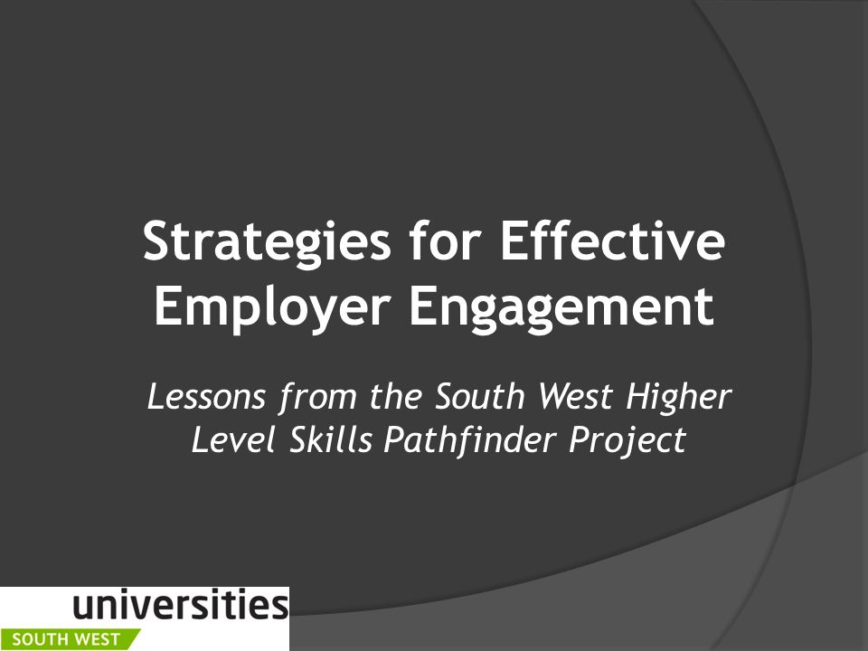 Strategies for Effective Employer Engagement Lessons from the South West Higher Level Skills Pathfinder Project