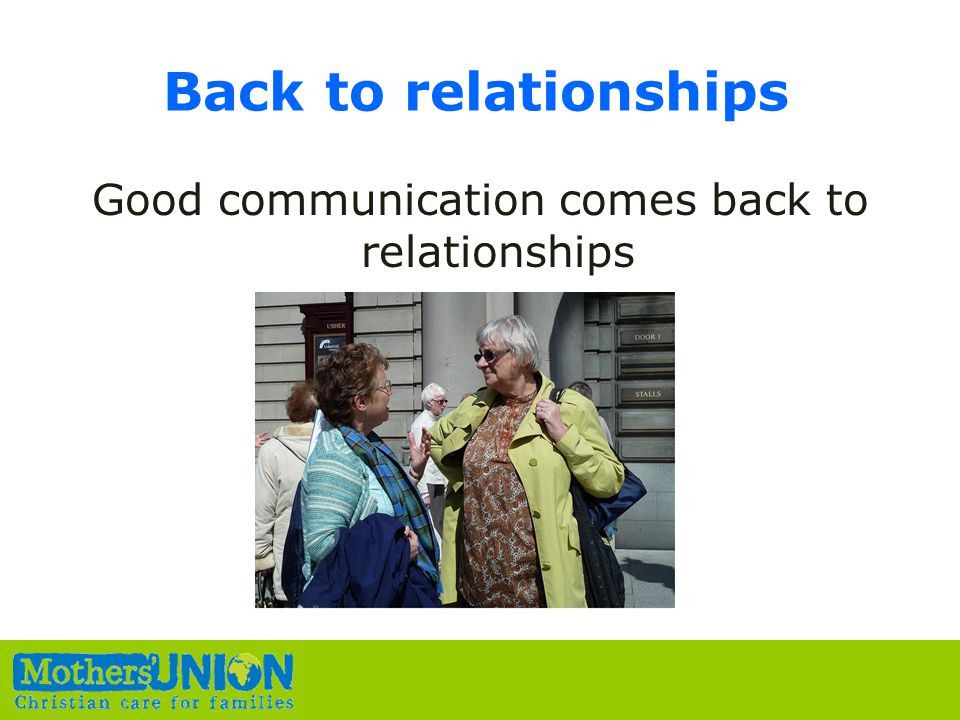 Back to relationships Good communication comes back to relationships