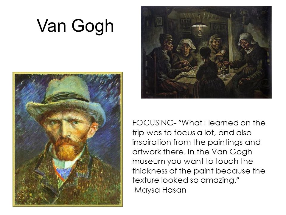 Van Gogh FOCUSING- What I learned on the trip was to focus a lot, and also inspiration from the paintings and artwork there.