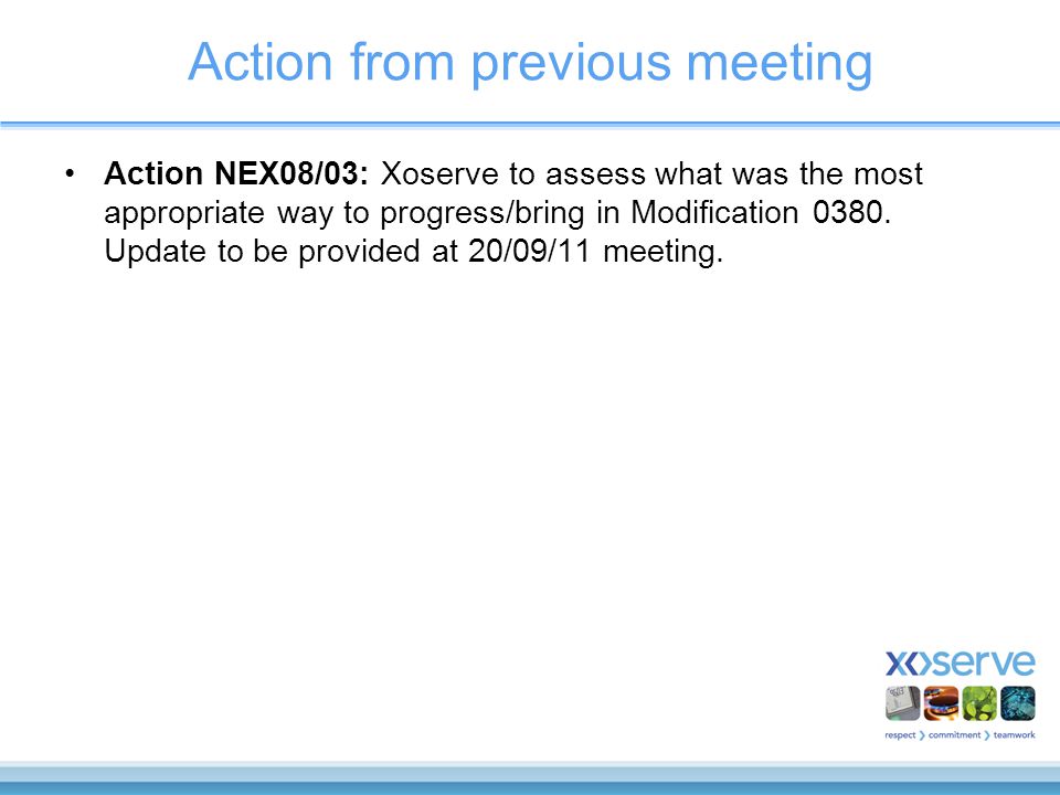 Action from previous meeting Action NEX08/03: Xoserve to assess what was the most appropriate way to progress/bring in Modification 0380.