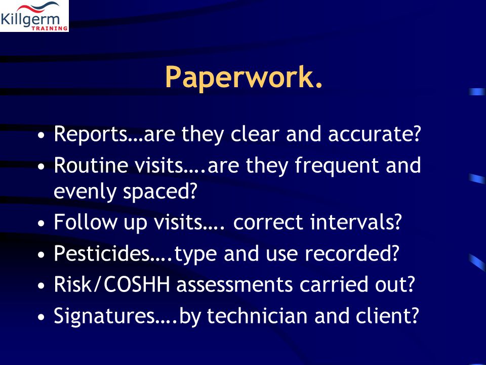 Paperwork. Reports…are they clear and accurate.